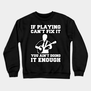 "Banjo Fixes Everything T-Shirt" Crewneck Sweatshirt